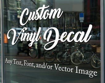 Custom Vinyl Decal: Business Sign, Car, Home Decor - Any Text & Vector Image