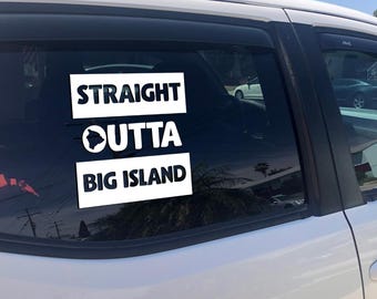 Straight Outta Big Island Hawaii Vinyl Decal - Car, Truck, Boat Sticker