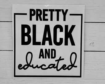 May include: Black and white sticker with the text "Pretty Black and educated" in a square frame.