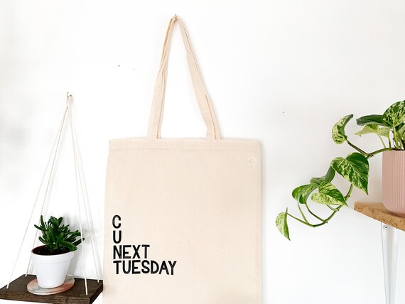 C U Next Tuesday Tote Bag, Vinyl Tote Bag, Funny Bag, 100% Cotton Tote Bag,  Cute Reusable Bag, Grocery Bag