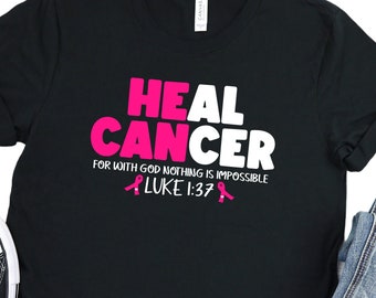 Heal Cancer for With God Nothing is İmpossible Luke 1:37 Shirt, Cancer Team Shirt, Motivational Shirt, Nobody Fights Alone Shirt, S3698