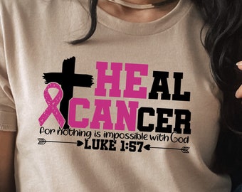 Heal Cancer for Nothing is Impossible With God Luke 1:57 Shirt, Cancer Team Shirt, Motivational Shirt, Inspirational Shirt, S3705