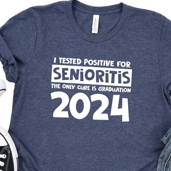 I Tested Positive for Senioritis the Only Cure is Graduation 2024 Shirt, Funny Senior Shirt, Sarcastic Covid Shirt, S3432