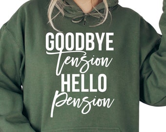 Goodbye Tension Hello Pension Sweatshirt, Retired Hoodie, Retirement Boss Gift, Retired Quotes Sweatshirt, S3726