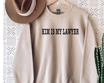 Kim is My Lawyer Sweatshirt.