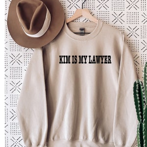 Kim is My Lawyer Sweatshirt.