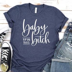 Baby Up in This Bitch Shirt. Funny Shirt Gift. Pregnancy Announcement Shirt. Pregnant Shirt. Pregnancy Reveal Shirt.
