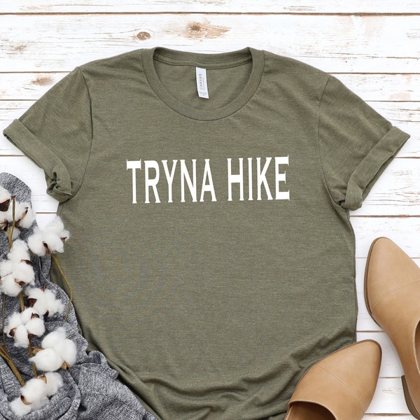 Tryna hike shirt. Trying to hike t-shirt. Hiking gift. T-shirt for hikers.