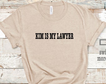 Kim is My Lawyer Shirt.