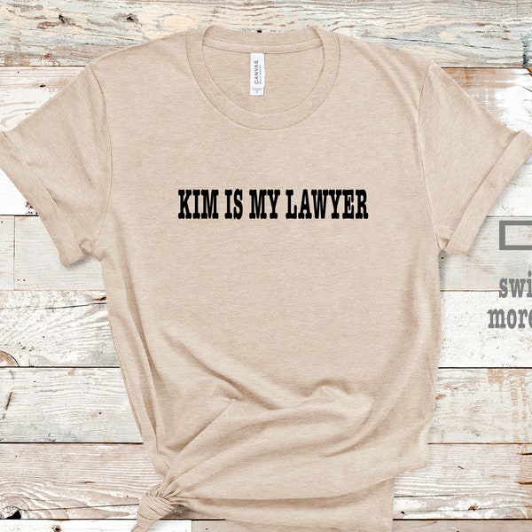 Kim is My Lawyer Shirt. Kim is My Lawyer.