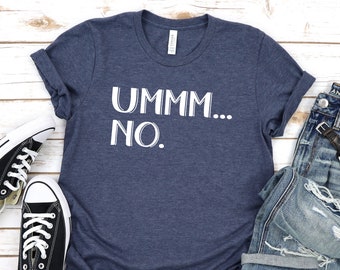 Ummm No t-shirt. Umm No Hoodie. Funny shirt. Sarcastic message statement shirt. Um No.