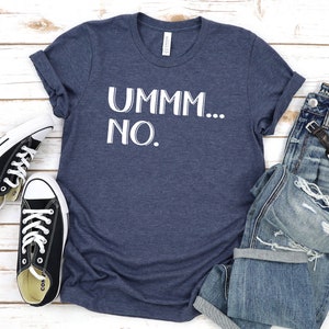 Ummm No t-shirt. Umm No Hoodie. Funny shirt. Sarcastic message statement shirt. Um No.