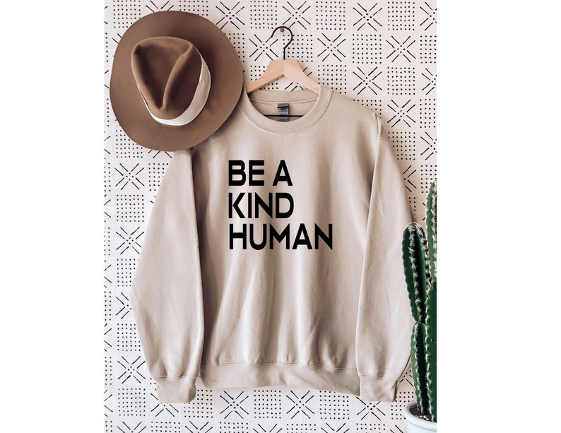 Be a Kind Human Sweatshirt Justice Sweatshirt. Unisex Sweatshirt for Her Positive Message Sweatshirt Kind Sweatshirt
