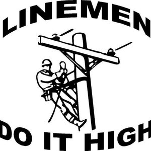 May include: Black and white illustration of a lineman working on a power pole. The text "Linemen Do It High" is written in a curved arc above the illustration.