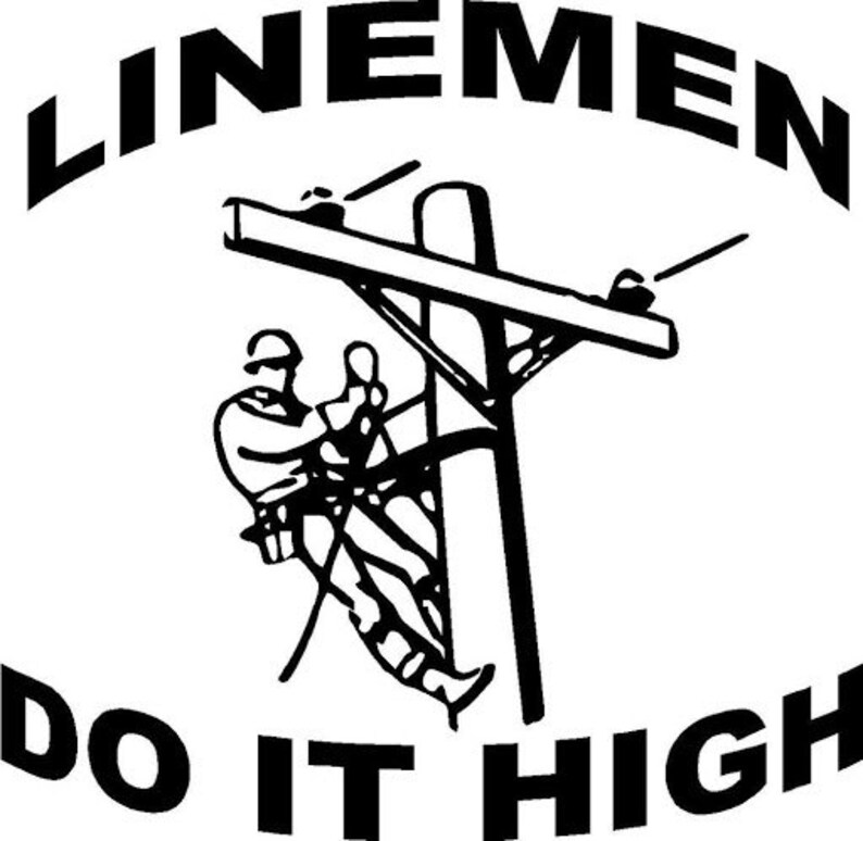 May include: Black and white illustration of a lineman working on a power pole. The text "Linemen Do It High" is written in a curved arc above the illustration.