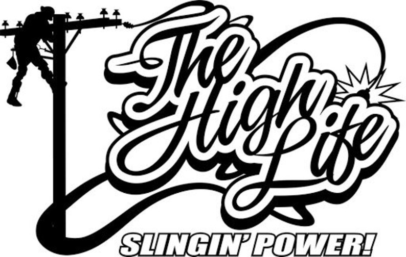 May include: Black and white illustration of a person climbing a utility pole with the text "The High Life Slingin' Power!"