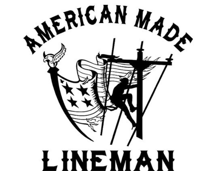 May include: Black and white illustration of a lineman climbing a utility pole with an American flag waving in the background. The text "AMERICAN MADE LINEMAN" is written in a bold, stylized font.