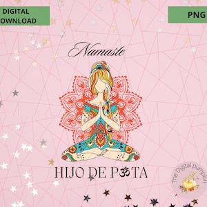 May include: A digital download of a colorful illustration of a woman in a yoga pose with the words "Namaste" and "HIJO DE PTA" in a mandala design. The background is pink with white stars.
