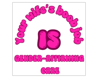 Your Wife's Boob Job IS Gender-Affirming Care Sticker