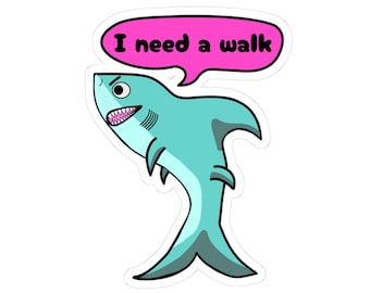 I Need a Walk Shark Sticker | Kiss-Cut Sticker | mental health
