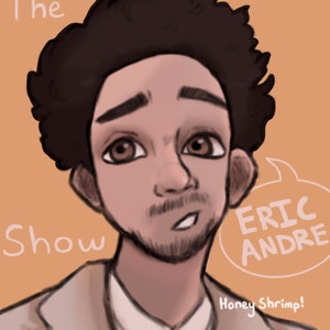 May include: Digital illustration of a man with brown hair and a goatee, wearing a light-colored suit jacket. Text includes "The Show" and "Eric Andre" in a speech bubble, with "Honey Shrimp!" below.