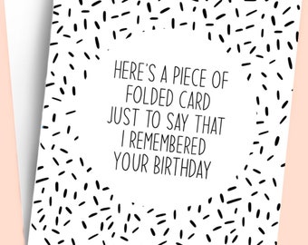 Sarcastic Birthday Cards, Here’s A Piece Of Folded Card Confetti Happy Birthday Card, Humour, Funny Birthday Cards, Unique Design (A5)