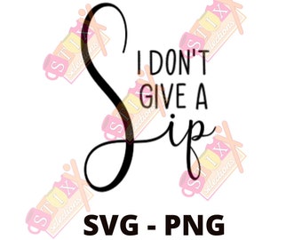I Don&#39;t Give A Sip SVG PNG Wine Glass Cricut Archivo de Corte