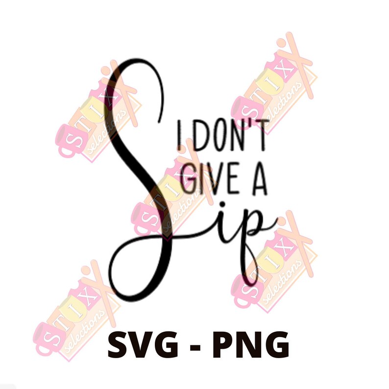 Free Free 139 I Dont Give A Sip Svg SVG PNG EPS DXF File