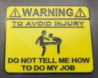 WARNING: To Avoid Injury Do Not Tell Me How To Do MyJob Sign