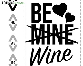 Valentine's Day Be Mine/Wine SVG, PNG, JPG, Cricut/Cameo/Silhouette Cutting File