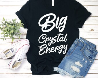 Big Crystal Energy Unisex T-Shirt - Witch Gift, Crystal Healer Quotes, Witchy Women, Crystal Vibes, Bohemian Shirt, Chakra Healing