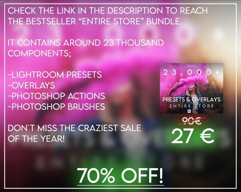 May include: A pink and green graphic with the text "23,000+ Presets & Overlays Entire Store 90&euro; 27&euro; 70% OFF!"  The graphic advertises a bundle of Lightroom presets, overlays, Photoshop actions, and Photoshop brushes.