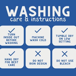 May include: A blue and white graphic with the text "WASHING care & instructions" and a set of six icons with instructions for washing and drying clothes. The icons include: turn inside out before washing, machine wash cold, tumble dry on low setting, hang dry for best care, do not iron design, and do not use bleach.