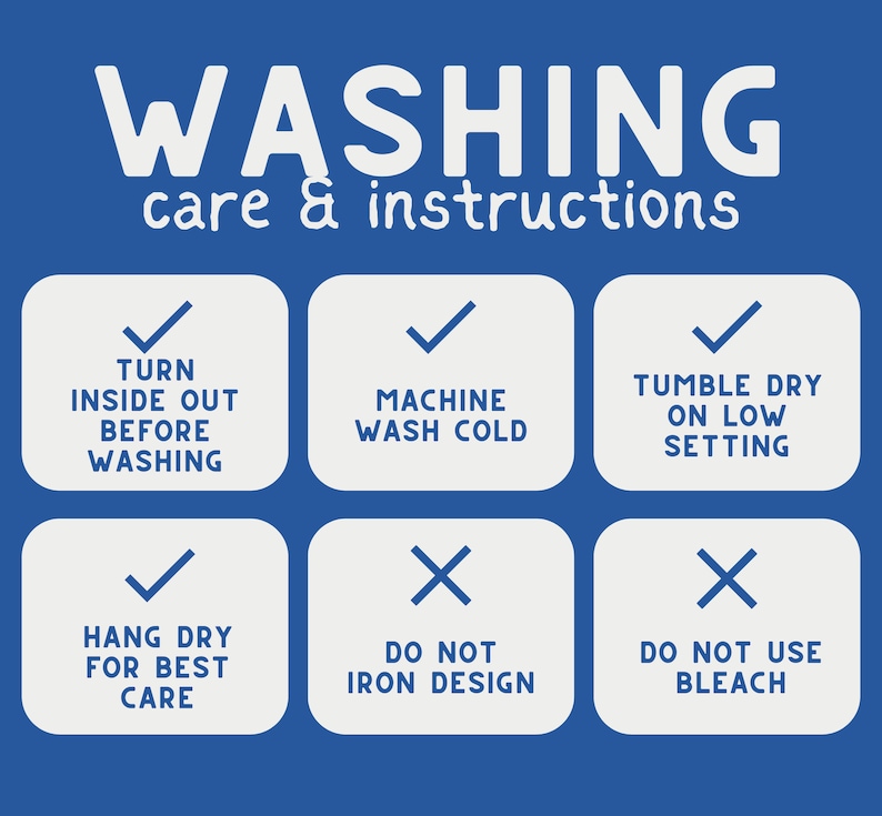 May include: A blue and white graphic with the text "WASHING care & instructions" and a set of six icons with instructions for washing and drying clothes. The icons include: turn inside out before washing, machine wash cold, tumble dry on low setting, hang dry for best care, do not iron design, and do not use bleach.