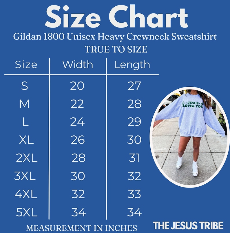 May include: Size chart for a Gildan 1800 Unisex Heavy Crewneck Sweatshirt. The chart shows the width and length measurements in inches for sizes S through 5XL.  The text "TRUE TO SIZE" is printed above the chart.  The text "THE JESUS TRIBE" is printed below the chart.