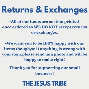 May include: Text on a light beige background reads "Returns & Exchanges". It states that items are custom printed and do not accept returns or exchanges. It encourages customers to send photos if there are issues. The text ends with "THE JESUS TRIBE".