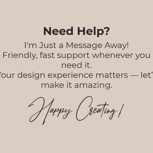 May include: A beige background with the text "Need Help?" in dark brown. The text "I'm Just a Message Away!" and other supporting text are in a smaller font. The phrase "Happy Creating!" is written in a cursive font.