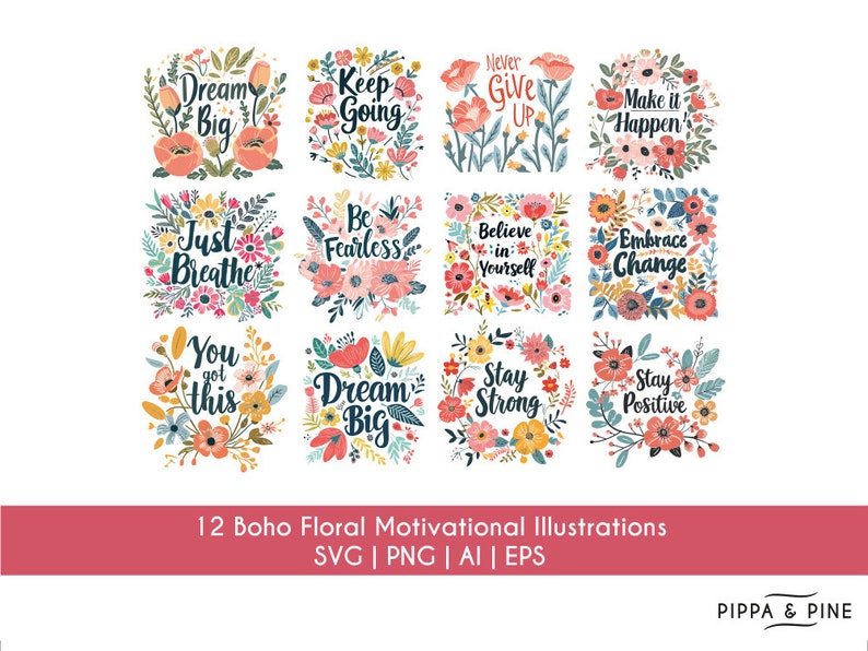 May include: Twelve floral illustrations with motivational quotes. Each illustration features a different quote, such as "Dream Big", "Stay Strong", and "Just Breathe". The illustrations are in a boho style with a variety of flowers and colors.