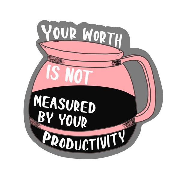 Your Worth is not Measured by Your Productivity Sticker, Mental Health Sticker