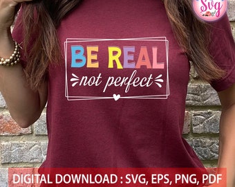 Be Real, Not Perfect Svg, Be Real SVG quote, Positive quote Svg, Inspirational SVG, Empowered Women SVG, Be Real Instant Digital Download