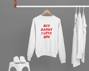 But Daddy I Love Him Shirt, Long Sleeve Crewneck Sweatshirt