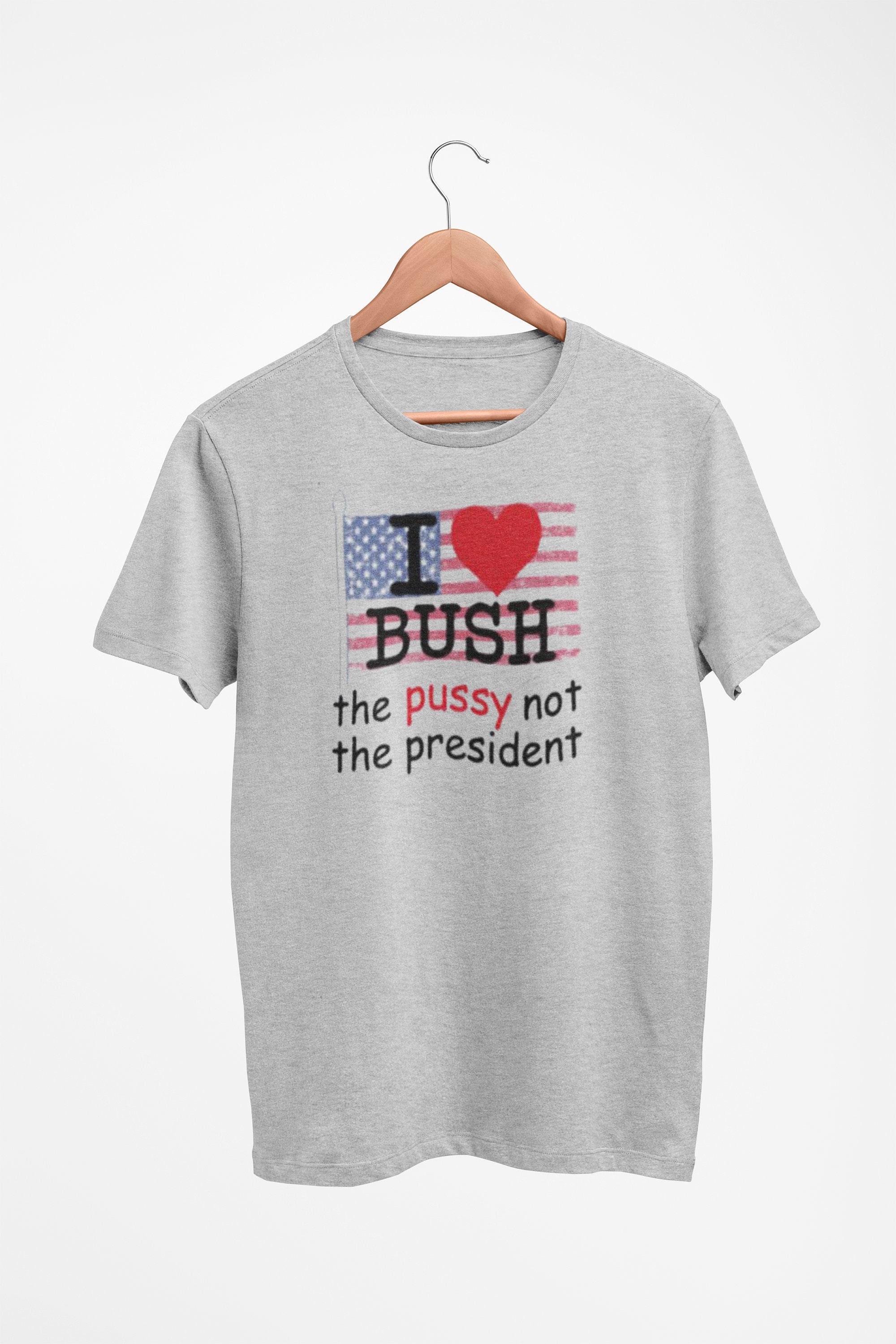 I Love Bush Shirt the Pussy Not the President T-shirt - Etsy