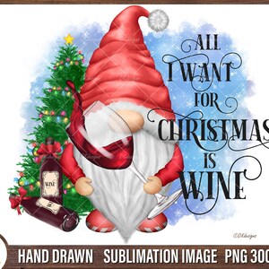 Christmas Wine Gnome Png Sublimation, All I Need For Christmas Is Wine Png, Wine Lover Gift Png, Funny Christmas Png Sublimation