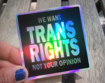 We want TRANS RIGHTS not your opinion - holographic vinyl sticker