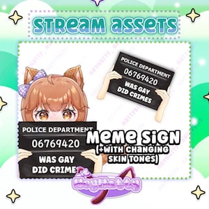 May include: Digital stream assets featuring a cartoon character with brown hair and cat ears, holding a "Police Department" sign that reads "WAS GAY DID CRIMES." The image includes the text "Stream Assets" and "Meme Sign (+with changing skin tones)."