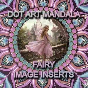 May include: A digital art piece featuring a fairy in a pink dress with a castle backdrop, surrounded by a mandala design. The text "DOT ART MANDALA" and "FAIRY IMAGE INSERTS" are displayed.