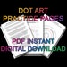 Dot Art Practice Pages - 7 Pages - PDF Instant Digital Download - Printable Dot Painting Practice Pages 