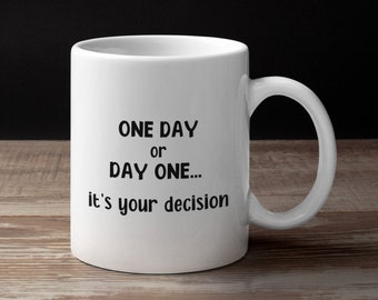 Motivational Coffee Mug New Year Mindset Motivation One Day or Day One Start Now Gift for Her, Goal Setting Inspiration, Seize The Day