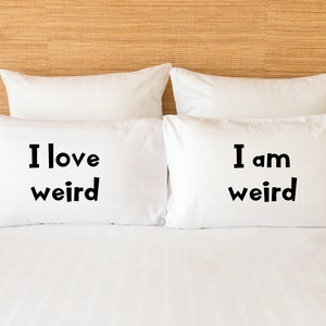 Couples Pillowcases I Am Weird I Love Weird Pillow Case Set Anniversary Gift Bed Pillow Covers, Funny Gift for Couples, Weird Couple