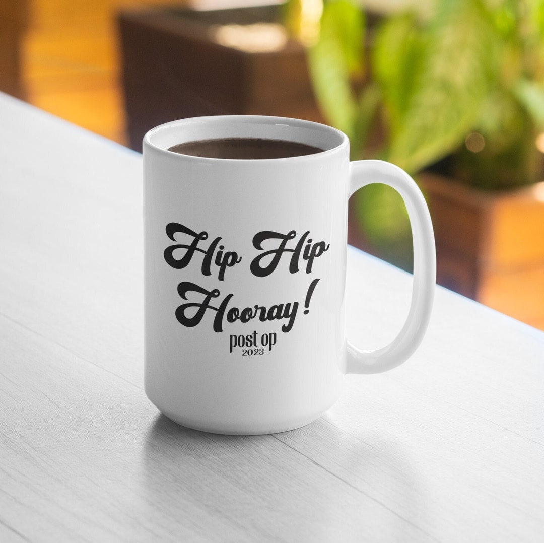Funny Hip Replacement Mug Hip Hip Hooray Post Op Hip Surgery Gift Hip